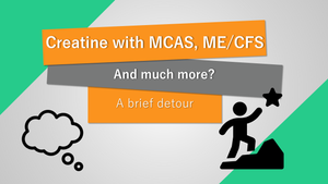Creatine for MCAS, ME/CFS, and chronic illness